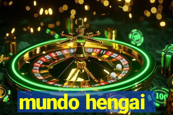 mundo hengai